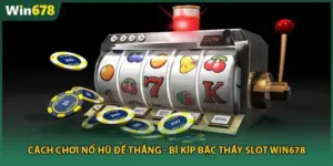 Cách Chơi Nổ Hũ Để Thắng - Bí Kíp Bậc Thầy Slot Win678