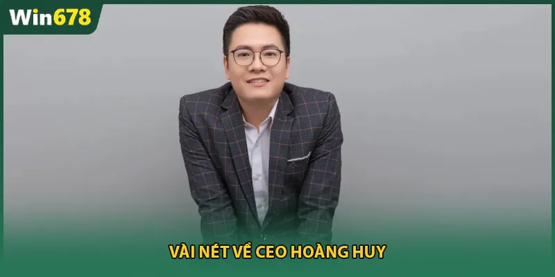 Vài nét về CEO Hoàng Huy
